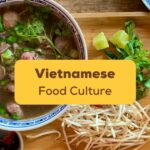 Learn all about the food culture of the Vietnamese people in this blog!