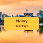 Want to learn about Malay holidays? This is the list for you!