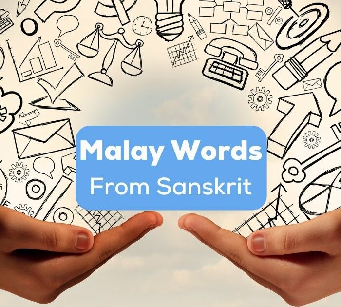 There are many borrowed Malay words from Sanskrit that locals use daily.