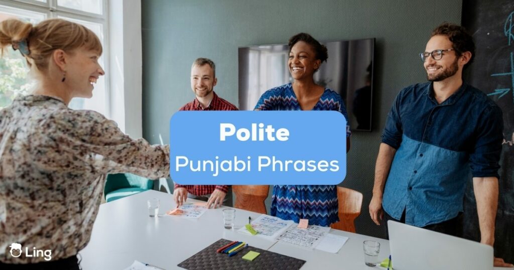 Using polite Punjabi phrases will help you win any conversation in all Punjabi regions.
