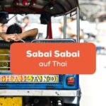 Sabai Sabai auf Thai, Tuktuk-Fahrer geniesst sein Leben