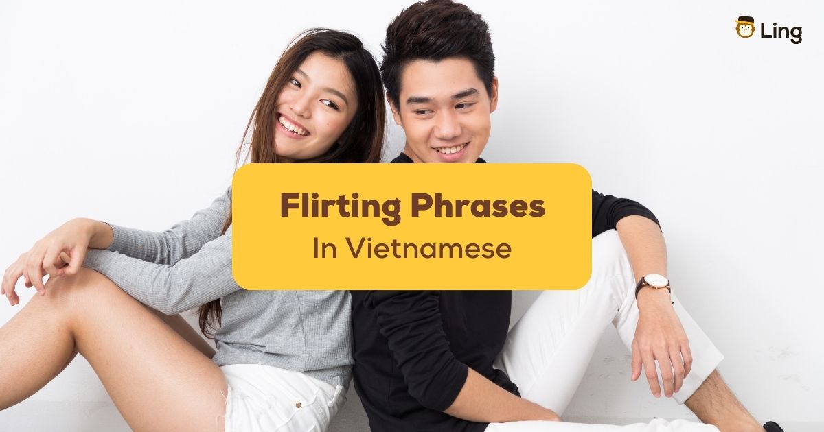 20 Easy Vietnamese Flirting Phrases To Spice Up Your Conversations Ling App