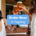 A photo of friends having fun with beer and know how to order beer in Tagalog.