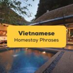 These Vietnamese homestay phrases are the key to a pleasant stay!