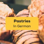 German Pastry Vocabulary 101 A Comprehensive Guide