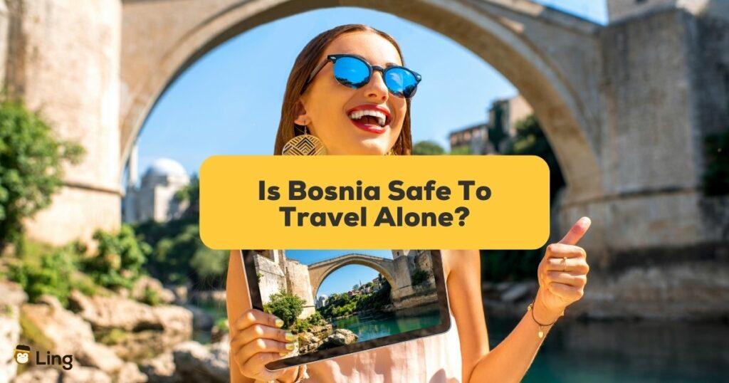 Is Bosnian safe to travel alone Ling app Traveling