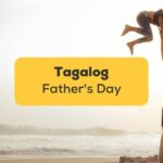 #1 Best Guide About Father's Day In Tagalog