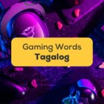 10+ Easy Tagalog Gaming Words You Must Know