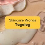 10+ Easy Tagalog Skincare Words For Beginners