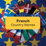 50+ Easy Country Names In French For Beginners