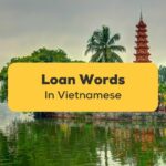 Loan Words in Vietnamese- Featured Ling App