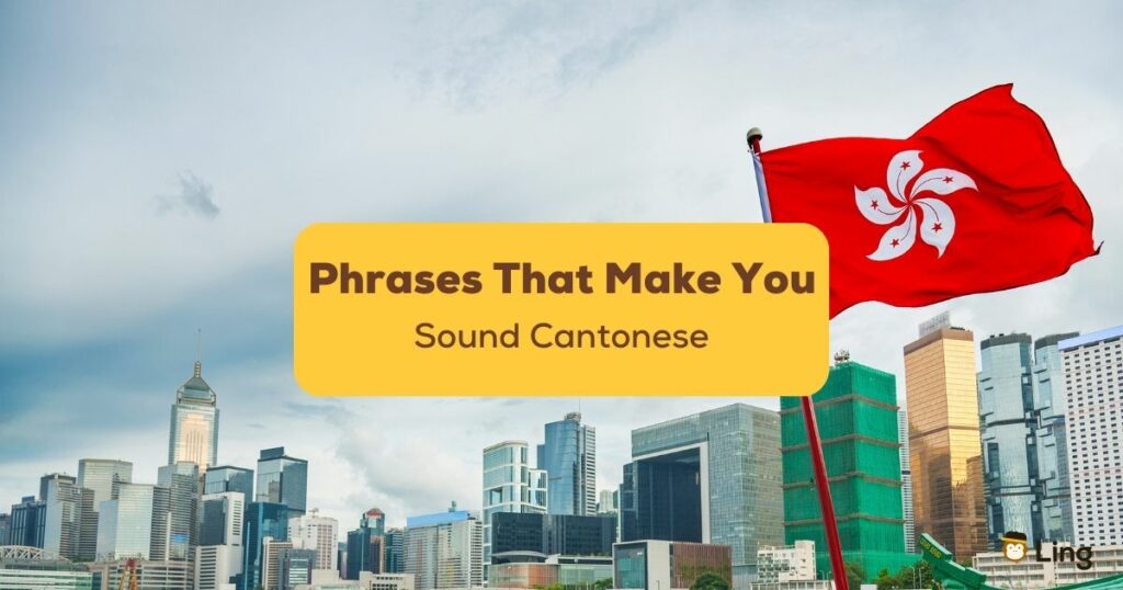 Phrases That Make You Sound Cantonese Ling App