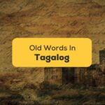 10 Old Tagalog Words That Will Make You Go Wow!