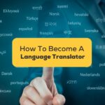 6 Easy Ways On How To Become A Translator