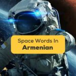 20+ Easy Space Words In Armenian For Beginners