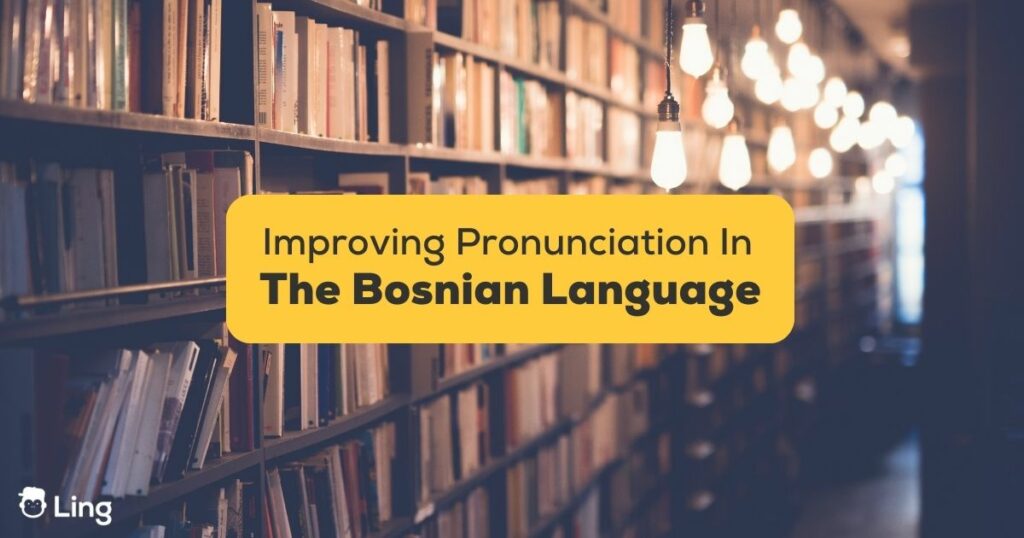 3+ Tricks To Improve Bosnian Pronunciation Fast