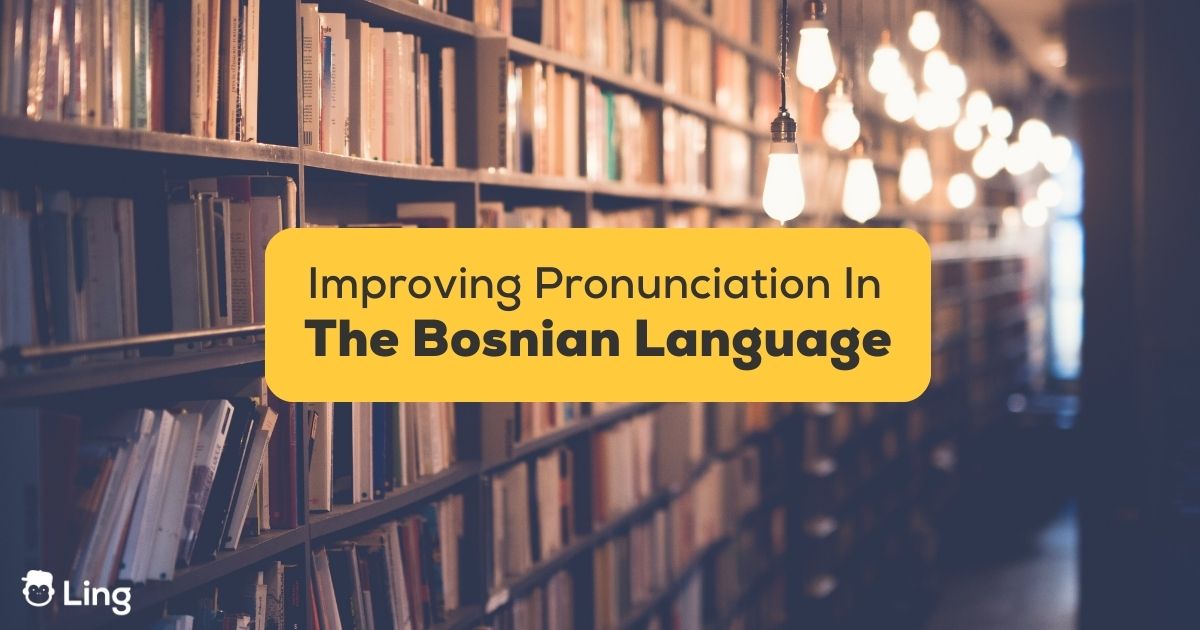 3+ Tricks To Improve Bosnian Pronunciation Fast - Ling App