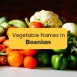 30+ Easy Names Of Top Vegetables In Bosnian