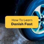 4+ Easy Tips On How To Learn Danish Fast