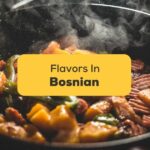 8 Easy Ways To Express Flavors In Bosnian