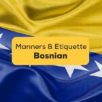 Bosnian manners and etiquette-ling-app-bosnian-flag
