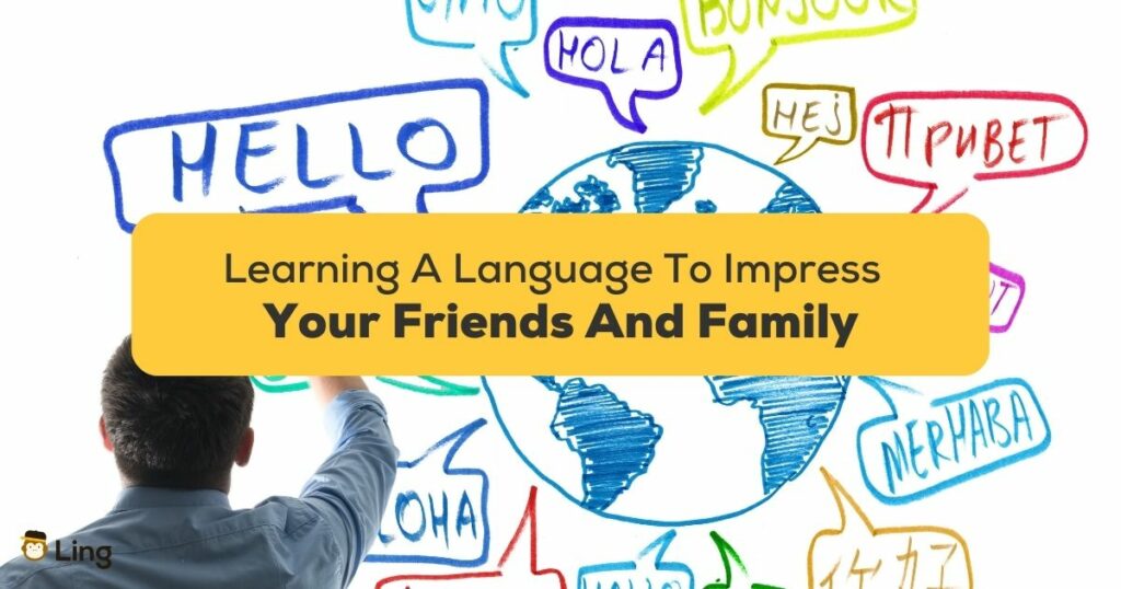 Learning A Language To Impress Your Friends And Family