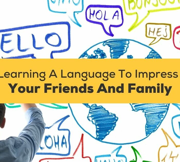 Learning A Language To Impress Your Friends And Family