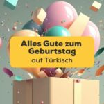 Lerne mit der Ling-App wie man alles Gute zum Geburtstag auf Türkisch sagt