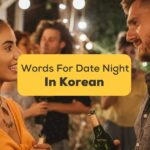 13 Easy Korean Words For Date Night