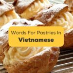 6+ Easy Vietnamese Words For Pastries