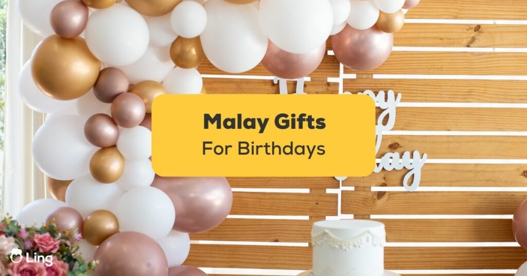 Malay Gifts For Birthdays Featured Ling App
