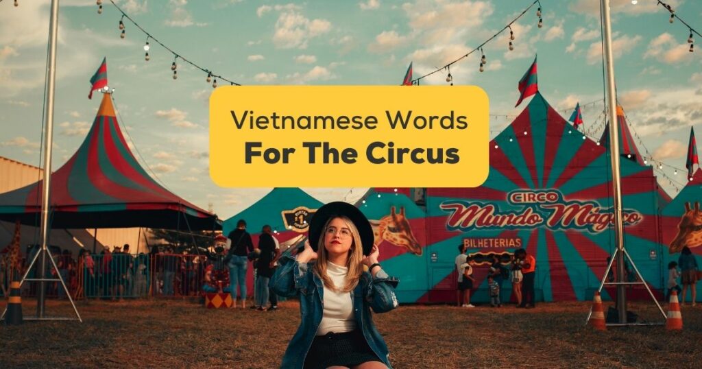 Vietnamese Words For The Circus
