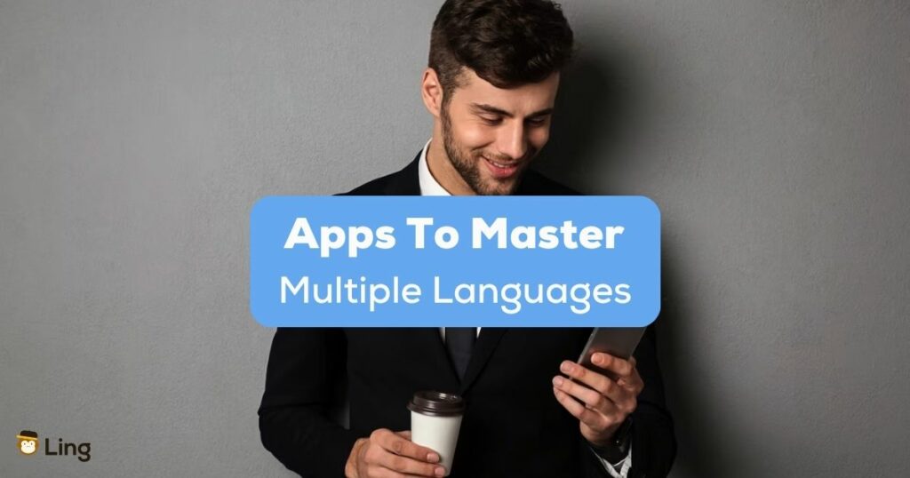 A photo of a man in a black suit holding a cup and his phone behind the Apps To Master Multiple Languages texts.