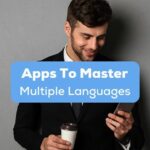 A photo of a man in a black suit holding a cup and his phone behind the Apps To Master Multiple Languages texts.