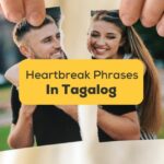 Tagalog Phrases To Express Heartbreak