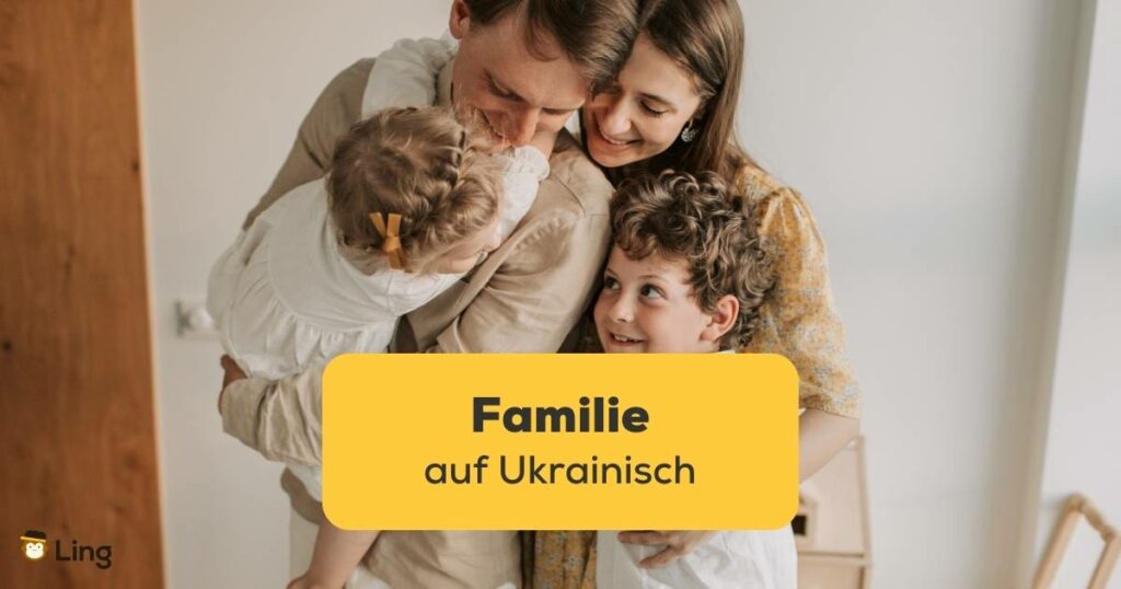 Lerne mit der Ling-App, welchen Stellenwert die Familie in der Ukraine hat