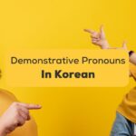 9 Easy Korean Demonstrative Pronouns
