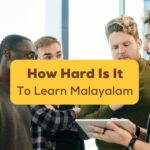 How Hard Is It To Learn Malayalam