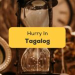 Hurry In Tagalog