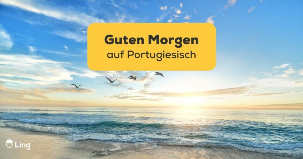 Landschaftlicher Strand Morgen in Portugal Lerne die 9 besten Arten, guten Morgen auf Portugiesisch zu sagen. Lerne Portugiesisch mit der Ling-App.