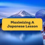 5 Easy Tips For Maximizing Every Japanese Lesson