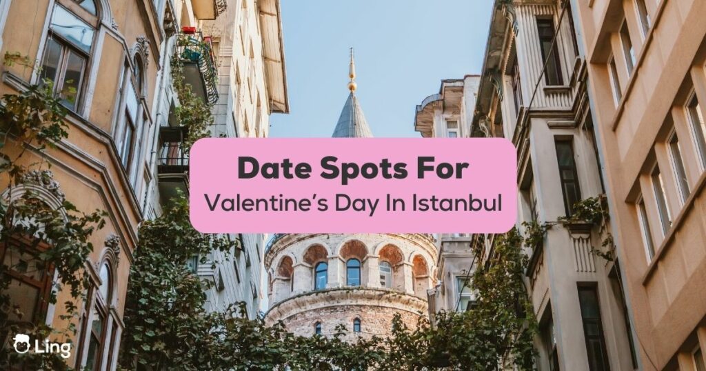 Date Spots For Valentine's Day In Istanbul-Ling