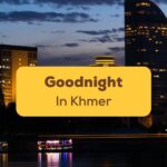Goodnight In Khmer