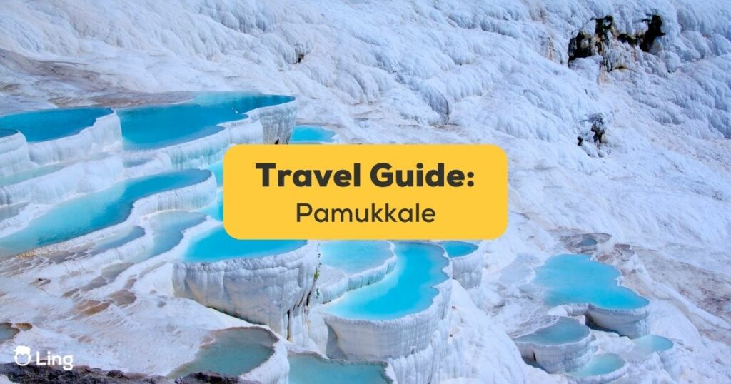 Pamukkale Travel Guide-Ling