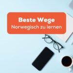 Handy, Laptop und weiter dinge um Online zu Lernen. Entdecke die 10 die besten Wege Norwegisch zu lernen!