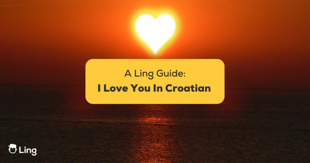 #1 Best Way To Say I Love You In Croatian