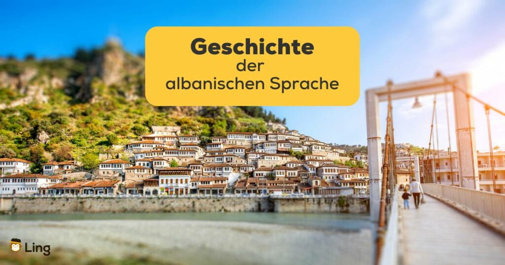 Berat Stadt in Albanien. Lerne über 7 interessante Fakten zur Geschichte der albanischen Sprache!