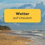 Schöner Strand an der litauischen Ostseeküste. Lerne 20+ nützliche litauische Vokabeln für Wetter auf Litauisch!