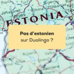 pas d'estonien sur Duolingo Carte de l'estonie