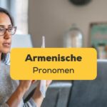 Lernende beim Online Armenisch lernen. Lerne über 5 wichtige Kategorien zu armenische Pronomen.
